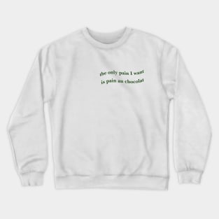 the only pain I want is pain au chocolat Tshirt // Funny Quote Shirt // Green Pinterest Aesthetic Wavy Letters Trendy Crewneck Sweatshirt